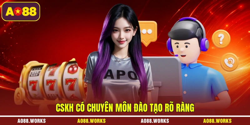 CSKH có chuyên môn đào tạo rõ ràng