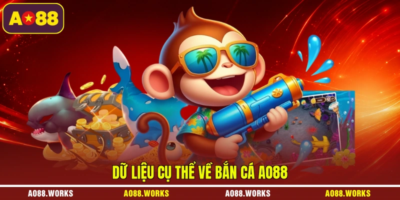 Dữ liệu cụ thể về bắn cá AO88