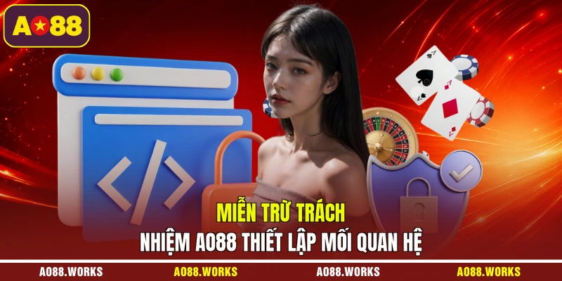 Miễn trừ trách nhiệm AO88 thiết lập mối quan hệ